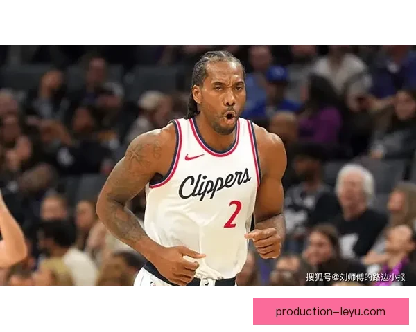 快船公开伦纳德季后赛健康管理策略确保巅峰表现